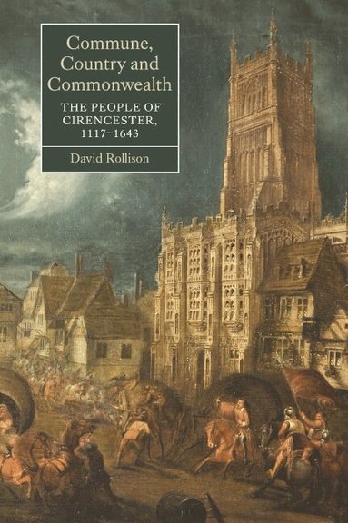 David Rollison - Commune, Country and Commonwealth: The People of Cirencester, 1117-1643, Inbunden