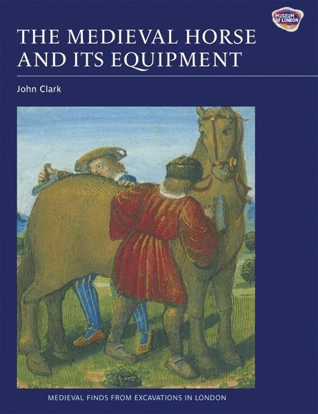 Medieval Horse and its Equipment, c.1150-1450