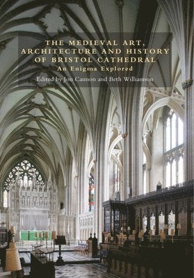 The Medieval Art, Architecture and History of Bristol Cathedral 1