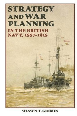 bokomslag Strategy and War Planning in the British Navy, 1887-1918