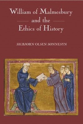 Sigbjorn Olsen Sonnesyn - Sonnesyn, S: William of Malmesbury and the Ethics of History, Inbunden