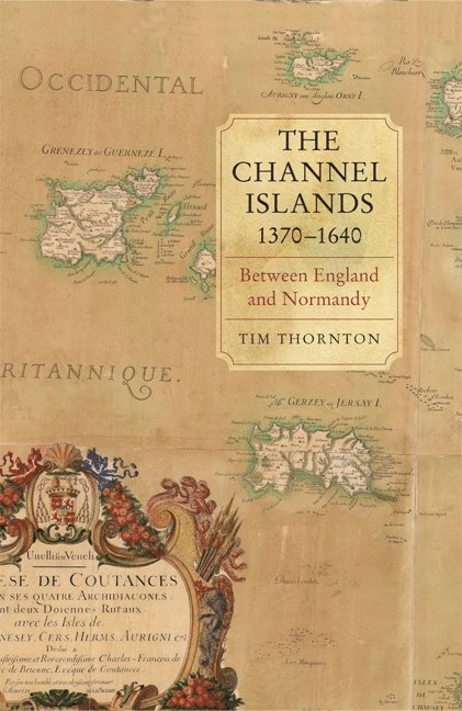 Tim Thornton - Channel Islands, 1370-1640, Inbunden