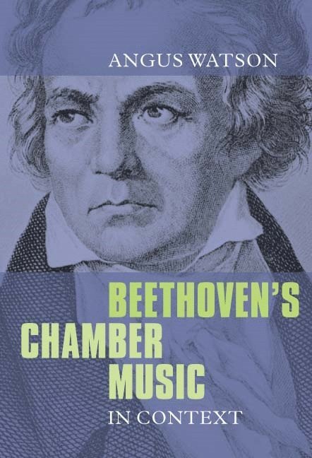 Angus Watson - Beethoven's Chamber Music in Context, Häftad
