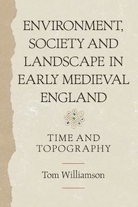 bokomslag Environment, Society and Landscape in Early Medieval England