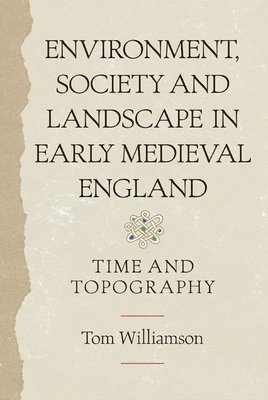 Environment, Society and Landscape in Early Medieval England 1