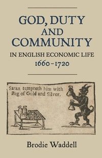 bokomslag God, Duty and Community in English Economic Life, 1660-1720