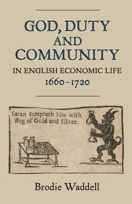 bokomslag God, Duty and Community in English Economic Life, 1660-1720