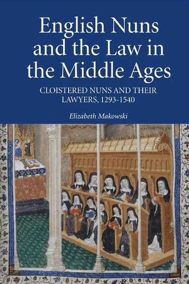 Elizabeth Makowski - English Nuns and the Law in the Middle Ages, Inbunden