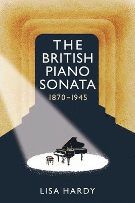Lisa Hardy - British Piano Sonata, 1870-1945, Häftad
