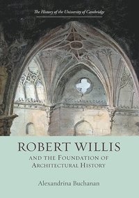 bokomslag Robert Willis (1800-1875)  and the Foundation of Architectural History