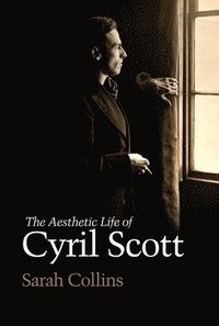 bokomslag The Aesthetic Life of Cyril Scott