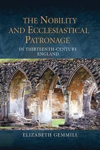 bokomslag The Nobility and Ecclesiastical Patronage in Thirteenth-Century England
