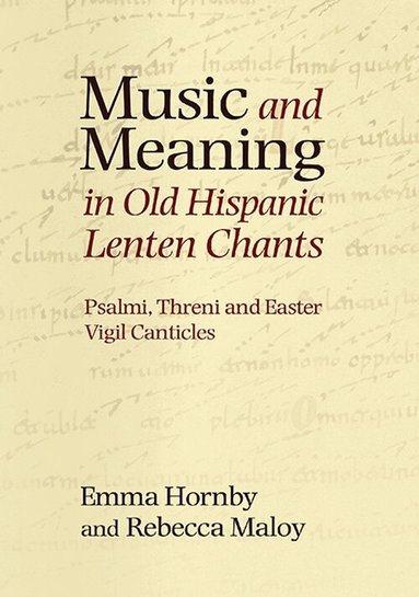 Emma Hornby, Rebecca Maloy - Music and Meaning in Old Hispanic Lenten Chants, Inbunden