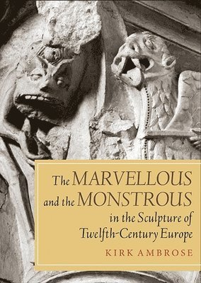 bokomslag Marvellous and the Monstrous in the Sculpture of Twelfth-Century Europe