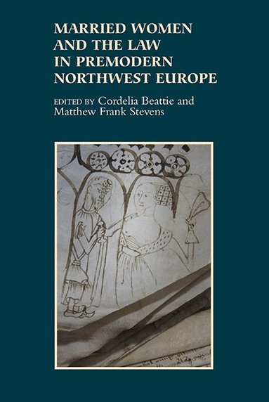 Cordelia Beattie, Matthew Frank Stevens - Married Women and the Law in Premodern Northwest Europe, Inbunden