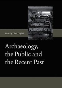 bokomslag Archaeology, the Public and the Recent Past