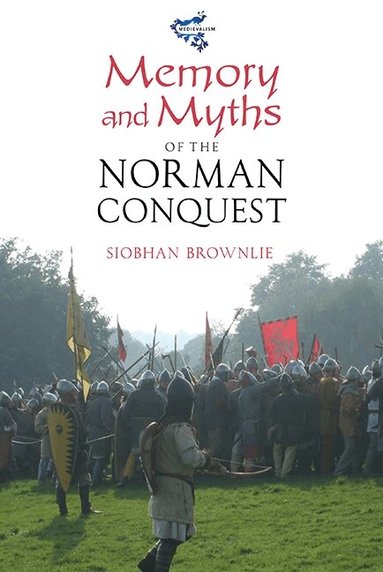 Siobhan Brownlie - Memory and Myths of the Norman Conquest, Inbunden