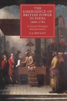 The Emergence of British Power in India, 1600-1784 1