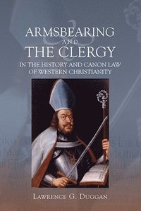 bokomslag Armsbearing and the Clergy in the History and Canon Law of Western Christianity