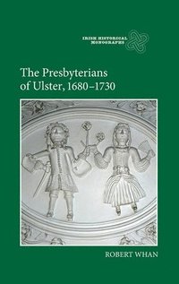 bokomslag The Presbyterians of Ulster, 1680-1730