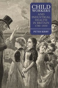 bokomslag Child Workers and Industrial Health in Britain, 1780-1850