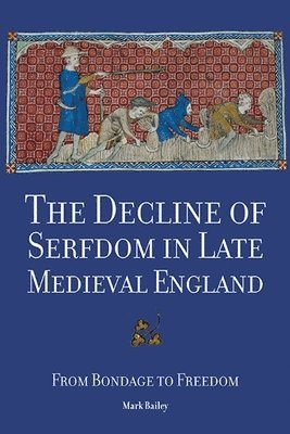 Mark Bailey - Decline of Serfdom in Late Medieval England, Inbunden