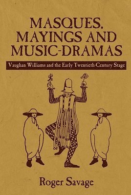 Roger Savage - Masques, Mayings and Music-Dramas, Inbunden