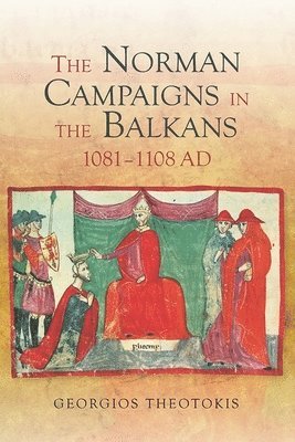 bokomslag The Norman Campaigns in the Balkans, 1081-1108