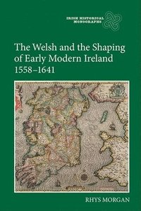 bokomslag The Welsh and the Shaping of Early Modern Ireland, 1558-1641