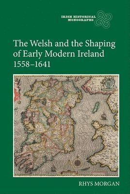 bokomslag The Welsh and the Shaping of Early Modern Ireland, 1558-1641