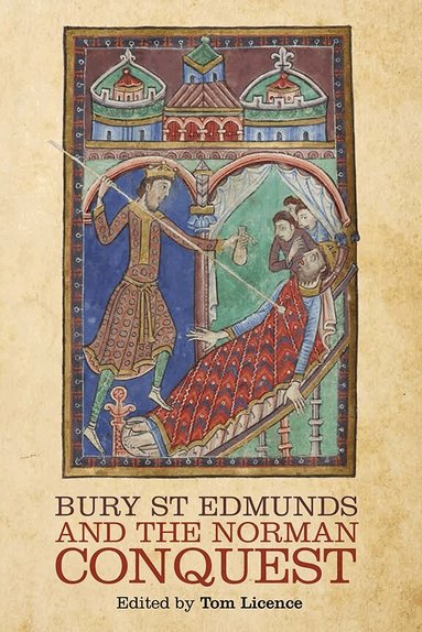 Tom Licence - Bury St Edmunds and the Norman Conquest, Inbunden