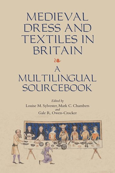 Louise Sylvester, Mark C Chambers, Gale R Owen-Crocker - Medieval Dress and Textiles in Britain, Inbunden
