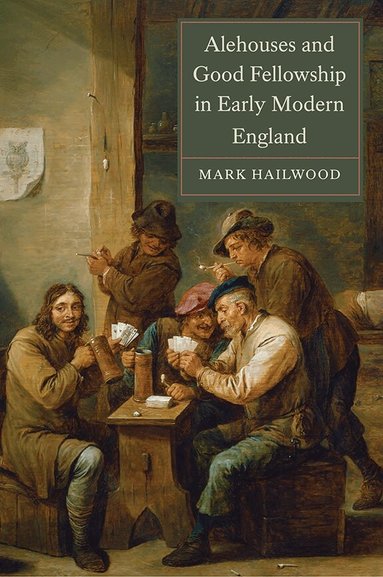 Mark Hailwood - Alehouses and Good Fellowship in Early Modern England, Inbunden