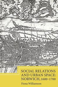 bokomslag Social Relations and Urban Space: Norwich, 1600-1700