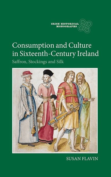 Susan Flavin - Consumption and Culture in Sixteenth-Century Ireland, Inbunden