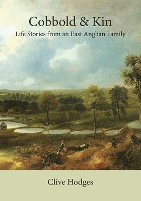 Clive Hodges - Cobbold and Kin: Life Stories from an East Anglian Family, Inbunden