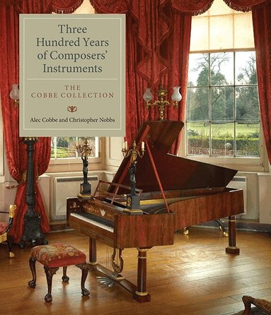 Alec Cobbe, Christopher Nobbs - Three Hundred Years of Composers' Instruments, Inbunden