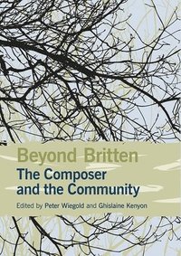 bokomslag Beyond Britten: The Composer and the Community