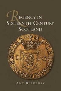 bokomslag Regency in Sixteenth-Century Scotland