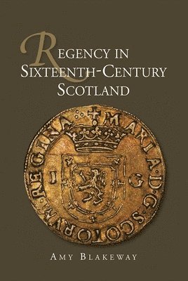 Regency in Sixteenth-Century Scotland 1