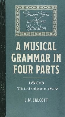 bokomslag Musical Grammar in Four Parts (1806; 3rd ed. 1817)