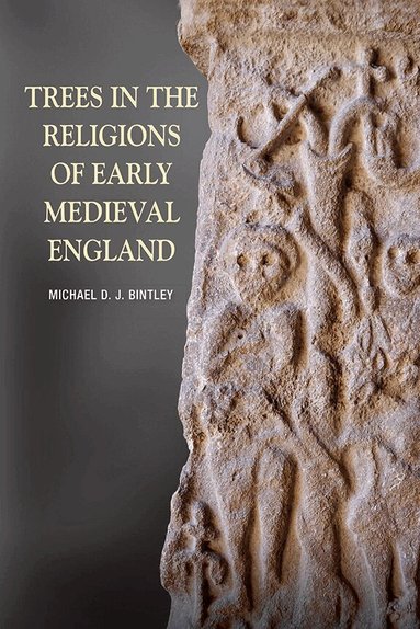 Michael Bintley - Trees in the Religions of Early Medieval England, Inbunden