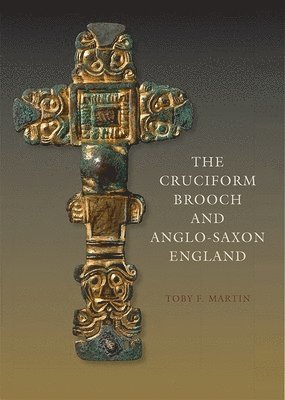 bokomslag The Cruciform Brooch and Anglo-Saxon England