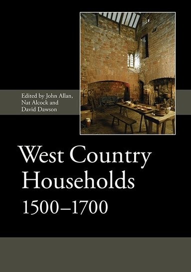 John Allan, John Allan, Nat Alcock, David Dawson - West Country Households, 1500-1700, Inbunden