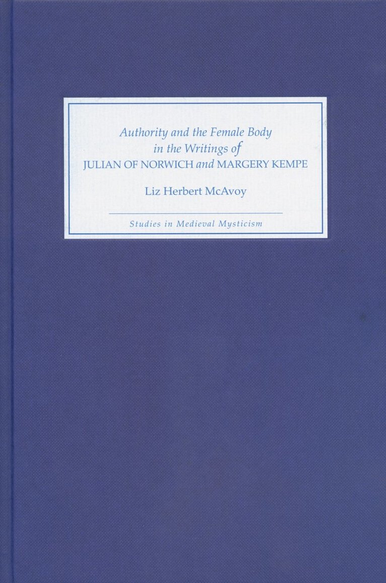 Authority and the Female Body in the Writings of Julian of Norwich and Margery Kempe