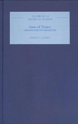 bokomslag Anne of France: &lt;I&gt;Lessons for my Daughter&lt;/I&gt;