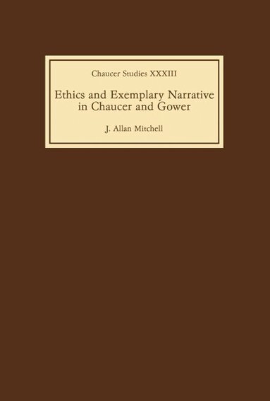 J. Allan Mitchell - Ethics and Exemplary Narrative in Chaucer and Gower, Inbunden