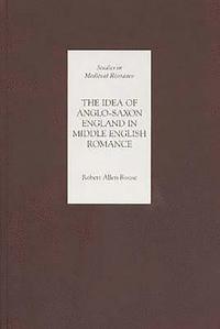 bokomslag The Idea of Anglo-Saxon England in Middle English Romance