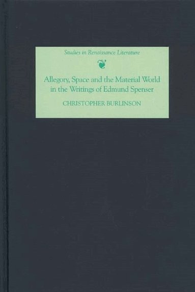 Christopher Burlinson - Allegory, Space and the Material World in the Writings of Edmund Spenser, Inbunden