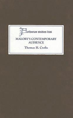 Thomas H. Crofts - Malory's Contemporary Audience: The Social Reading of Romance in Late Medieval England, Inbunden